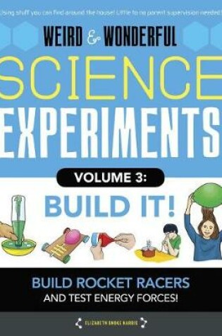 Cover of Weird & Wonderful Science Experiments, Volume 3: Build It