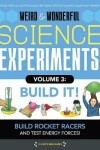 Book cover for Weird & Wonderful Science Experiments, Volume 3: Build It