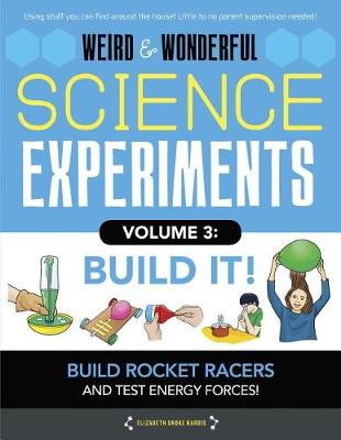 Cover of Weird & Wonderful Science Experiments, Volume 3: Build It