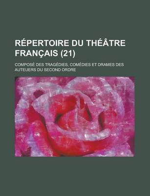 Book cover for Repertoire Du Theatre Francais; Compose Des Tragedies, Comedies Et Drames Des Auteuers Du Second Ordre (21)