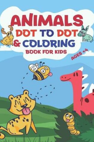 Cover of Animals Dot to Dot & Coloring Book for Kids Ages +4