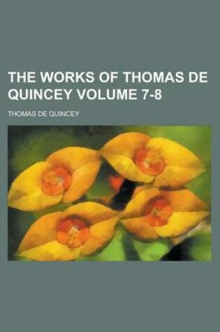 Cover of The Works of Thomas de Quincey Volume 7-8
