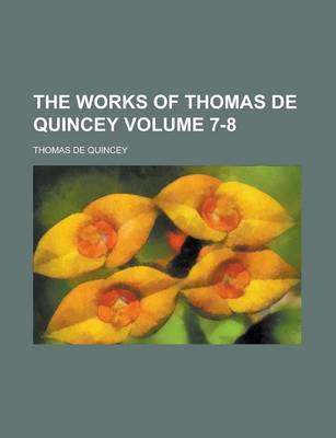 Book cover for The Works of Thomas de Quincey Volume 7-8
