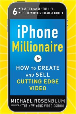 Book cover for iPhone Millionaire:  How to Create and Sell Cutting-Edge Video