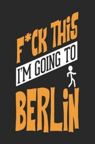 Cover of F*CK THIS I'M GOING TO Berlin