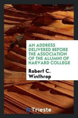 Cover of An Address Delivered Before the Association of the Alumni of Harvard College