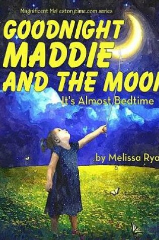 Cover of Goodnight Maddie and the Moon, It's Almost Bedtime