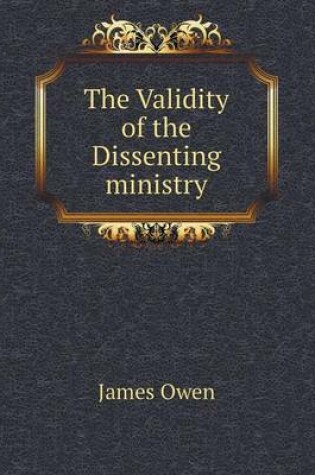 Cover of The Validity of the Dissenting Ministry