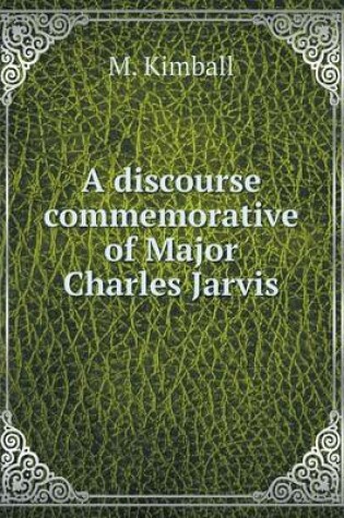 Cover of A discourse commemorative of Major Charles Jarvis