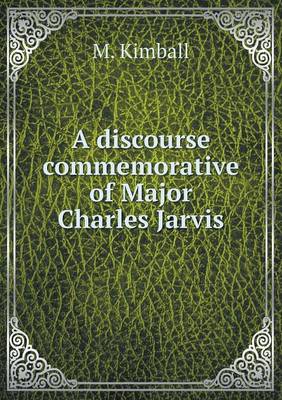 Book cover for A discourse commemorative of Major Charles Jarvis