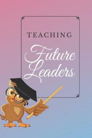 Cover of Teaching Future Leaders Notebook Journal Planner