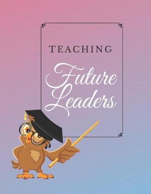 Book cover for Teaching Future Leaders Notebook Journal Planner