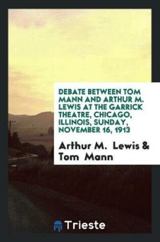 Cover of Debate Between Tom Mann and Arthur M. Lewis at the Garrick Theatre, Chicago ...