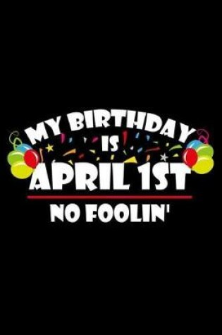 Cover of My Birthday Is April 1st No Foolin'