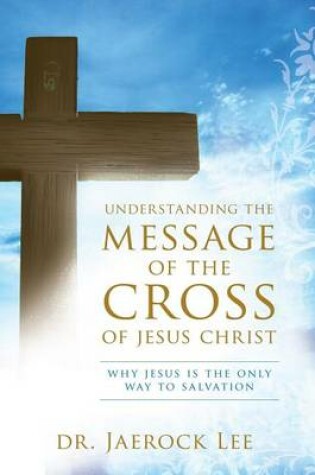 Cover of Understanding the Message of the Cross of Jesus Christ