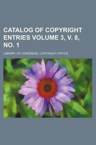 Cover of Catalog of Copyright Entries Volume 3, V. 8, No. 1