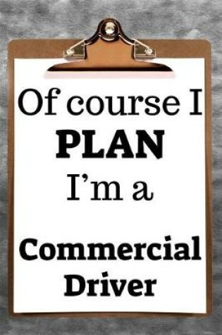 Cover of Of Course I Plan I'm a Commercial Driver