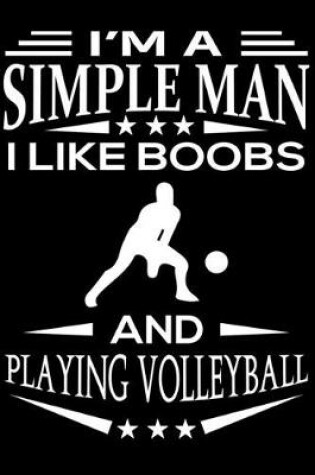 Cover of I'm A Simple Man I Like Boobs And Playing Volleyball