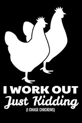 Book cover for I Work Out Just Kidding (I Chase Chickens)