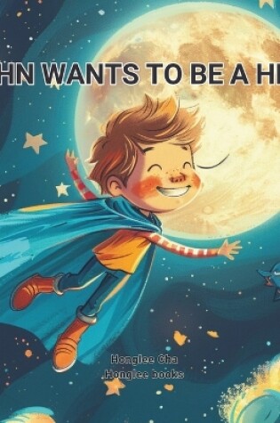 Cover of John wants to be a hero