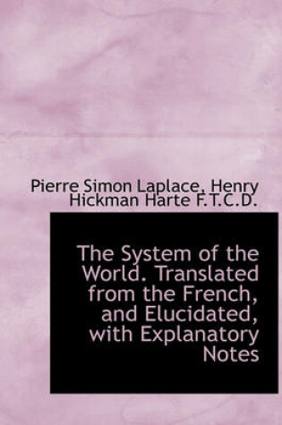 Cover of The System of the World. Translated from the French, and Elucidated, with Explanatory Notes