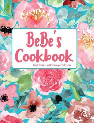 Book cover for Bebe's Cookbook Teal Pink Wildflower Edition