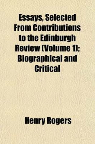 Cover of Essays, Selected from Contributions to the Edinburgh Review Volume 1; Biographical and Critical