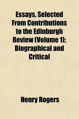 Book cover for Essays, Selected from Contributions to the Edinburgh Review Volume 1; Biographical and Critical