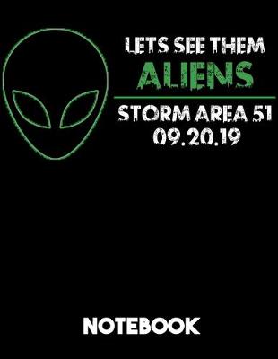 Book cover for Let's See Them Aliens Storm Area 51 09.20.19 Notebook