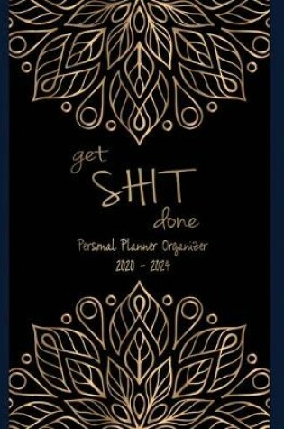 Cover of Get Shit Done Personal Planner Organizer 2020-2024