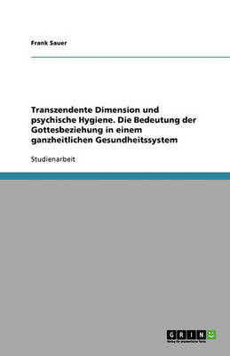 Book cover for Transzendente Dimension und psychische Hygiene. Die Bedeutung der Gottesbeziehung in einem ganzheitlichen Gesundheitssystem