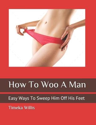 Book cover for How To Woo A Man