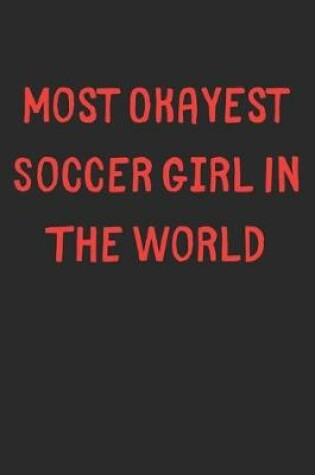 Cover of Most Okayest Soccer Girl In The World