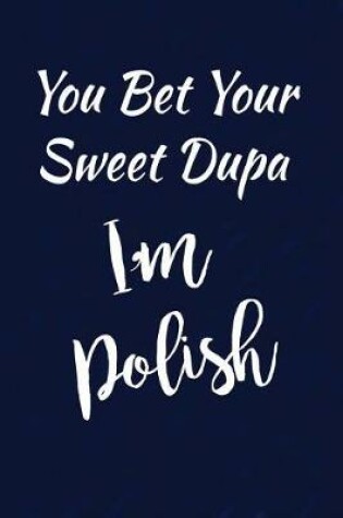 Cover of You Bet Your Sweet Dupa I'm Polish