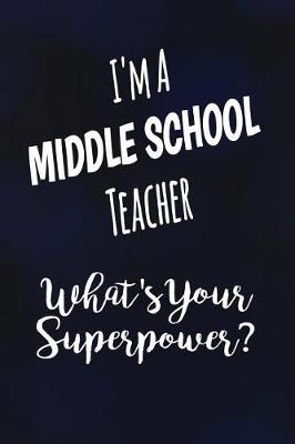 Book cover for I'm a Middle School Teacher What's Your Superpower?
