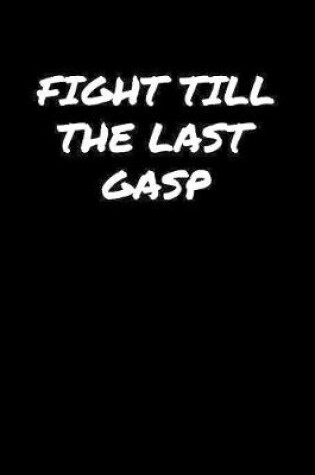 Cover of Fight Till The Last Gasp�