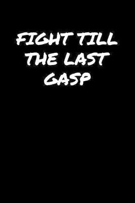 Book cover for Fight Till The Last Gasp�