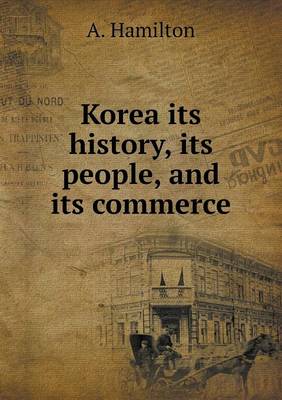 Book cover for Korea its history, its people, and its commerce