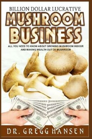 Cover of Billion Dollar Lucrative Mushroom Cultivation Business