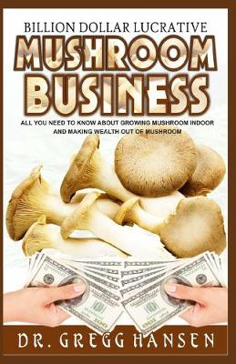 Book cover for Billion Dollar Lucrative Mushroom Cultivation Business