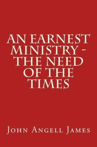 Cover of An Earnest Ministry - the Need of the Times