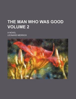 Book cover for The Man Who Was Good Volume 2; A Novel