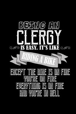 Book cover for Being a clergy is easy. It's like riding a bike except the bike is on fire, you're on fire, everything is on fire and you're in hell