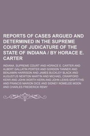 Cover of Reports of Cases Argued and Determined in the Supreme Court of Judicature of the State of Indiana by Horace E. Carter (Volume 63)