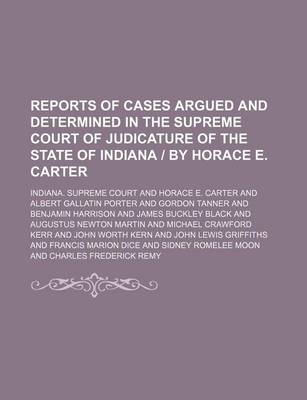 Book cover for Reports of Cases Argued and Determined in the Supreme Court of Judicature of the State of Indiana by Horace E. Carter (Volume 63)