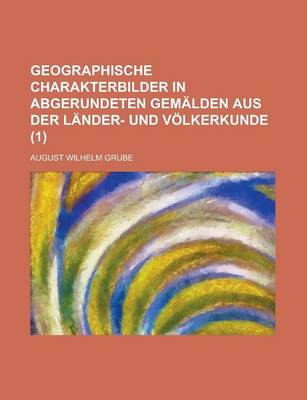 Book cover for Geographische Charakterbilder in Abgerundeten Gemalden Aus Der Lander- Und Volkerkunde (1)