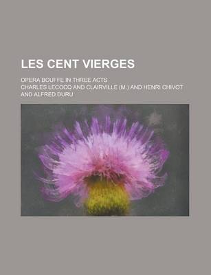 Book cover for Les Cent Vierges; Opera Bouffe in Three Acts