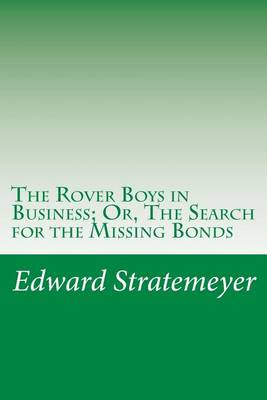 Book cover for The Rover Boys in Business; Or, The Search for the Missing Bonds