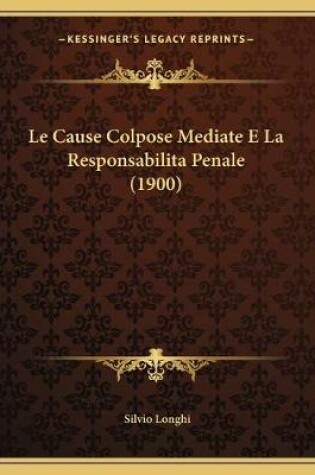 Cover of Le Cause Colpose Mediate E La Responsabilita Penale (1900)