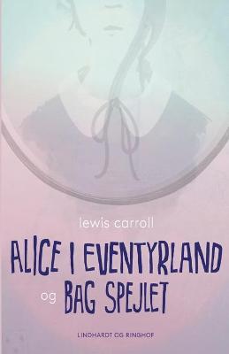 Book cover for Alice i eventyrland og Bag spejlet